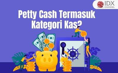 Benarkah Petty Cash Termasuk Kategori Kas? Yuk Intip Penjelasannya (Foto : Tim Digital Marketing IDX Channel)