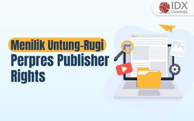 Menilik Untung-Rugi Perpres Publisher Rights (Foto : Tim Digital Marketing IDX Channel)