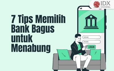 7 Tips Memilih Bank yang Bagus untuk Menabung, Kriteria yang Wajib Diperhatikan (Foto : Tim Digital Marketing IDX Channel)
