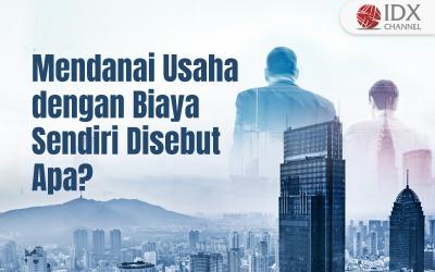 Mendanai Usaha dengan Biaya Sendiri Disebut dengan Apa? Simak Penjelasannya (Foto : Tim Digital Marketing IDX Channel)