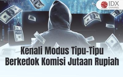 Wajib Dihindari, Kenali Modus Tipu-Tipu Berkedok Komisi Jutaan Rupiah (Foto : Tim Digital Marketing IDX Channel)