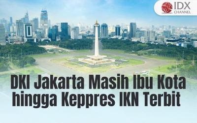 Stafsus Presiden Sebut DKI Jakarta Masih Jadi Ibu Kota hingga Keppres IKN Terbit (Foto : Tim Digital Marketing IDX Channel)