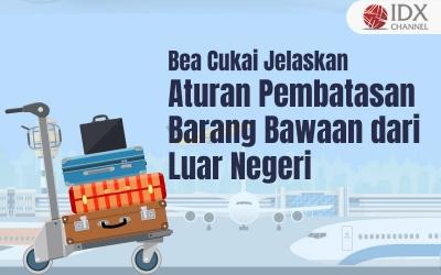 Bea Cukai Jelaskan Aturan Pembatasan Barang Bawaan dari Luar Negeri (Foto : Tim Digital Marketing IDX Channel)