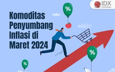Ini Deretan Komoditas Penyumbang Inflasi di Maret 2024 (Foto : Tim Digital Marketing IDX Channel)