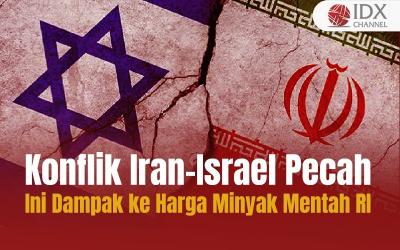 Konflik Iran-Israel Pecah, Begini Dampaknya ke Harga Minyak Mentah RI (Foto : Tim Digital Marketing IDX Channel)