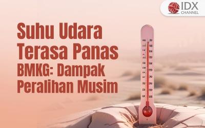 Suhu Udara Terasa Panas, BMKG: Dampak Peralihan Musim (Foto : Tim Digital Marketing IDX Channel)