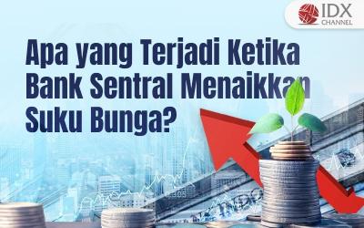 Apa yang Terjadi Ketika Bank Sentral Menaikkan Suku Bunga? (Foto : Tim Digital Marketing IDX Channel)