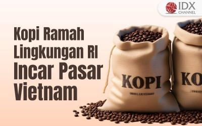 Produk Kopi Ramah Lingkungan RI Incar Pasar Vietnam (Foto : Tim Digital Marketing IDX Channel)