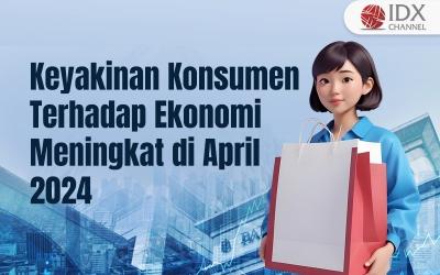 Keyakinan Konsumen Terhadap Ekonomi Meningkat di April 2024 (Foto : Tim Digital Marketing IDX Channel)