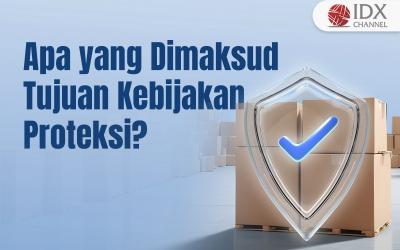 Apa yang Dimaksud dengan Tujuan Kebijakan Proteksi? (Foto : Tim Digital Marketing IDX Channel)