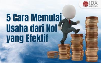 Cek 5 Cara Memulai Usaha dari Nol yang Efektif (Foto : Tim Digital Marketing IDX Channel)