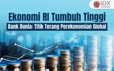 Ekonomi RI Tumbuh Tinggi, Bank Dunia: Titik Terang Perekonomian Global (Foto : Tim Digital Marketing IDX Channel)