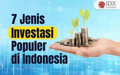 7 Jenis Investasi yang Populer di Indonesia (Foto : Tim Digital Marketing IDX Channel)