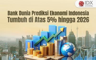 Bank Dunia Prediksi Ekonomi Indonesia Tumbuh di Atas Lima Persen hingga 2026 (Foto : Tim Digital Marketing IDX Channel)