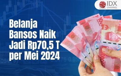Belanja Bansos Naik Jadi Rp70,5 Triliun per Mei 2024, Ini Rinciannya (Foto : Tim Digital Marketing IDX Channel)