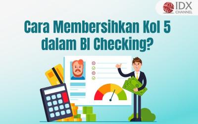 Bagaimana Cara Membersihkan Kol 5 dalam BI Checking? (Foto : Tim Digital Marketing IDX Channel)