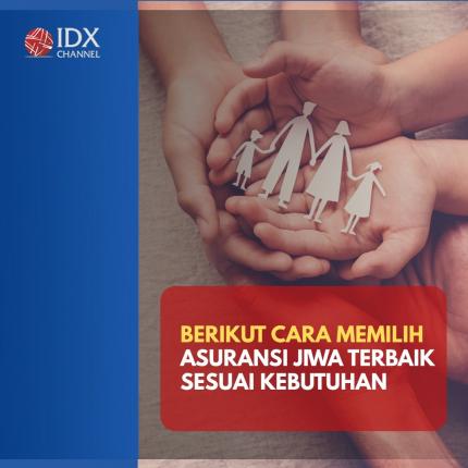 Begini Cara Memilih Asuransi Jiwa Terbaik Sesuai Kebutuhan. (Foto: Tim Digital Marketing IDX Channel)