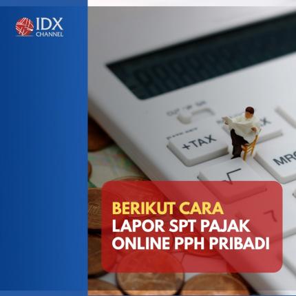 Catat! Begini Cara Lapor SPT Pajak Online untuk PPh Pribadi. (Foto: Tim Digital Marketing IDX Channel)