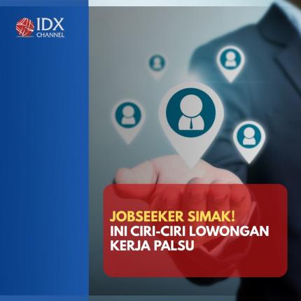 Jobseeker Simak! Ini Ciri-Ciri Lowongan Kerja Palsu. (Foto: Tim Digital Marketing IDX Channel)