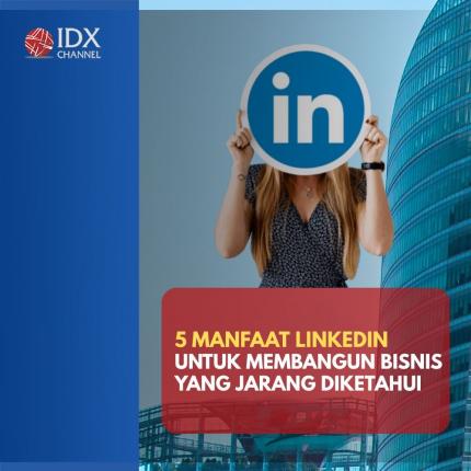 5 Manfaat LinkedIn untuk Membangun Bisnis yang Jarang Diketahui. (Foto: Tim Digital Marketing IDX Channel).