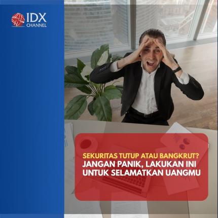 Sekuritas Tutup atau Bangkrut? Jangan Panik, Lakukan Ini untuk Selamatkan Uangmu. (Foto : Tim Digital Marketing IDX Channel)