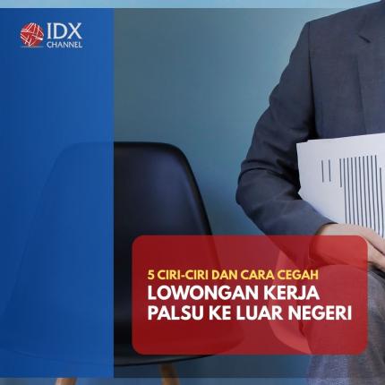 Lima Ciri-Ciri Lowongan Kerja Palsu ke Luar Negeri dan Cara Menghindarinya. (Foto : Tim Digital Marketing IDX Channel)