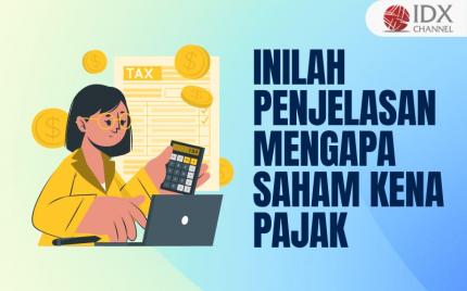 Inilah Jawaban Apakah Saham Kena Pajak? Yuk Intip Penjelasannya (Foto : Tim Digital Marketing IDX Channel)