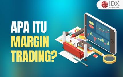 Apa Itu Margin Trading? Simak Keuntungan dan Kerugiannya (Foto : Tim Digital Marketing IDX Channel)