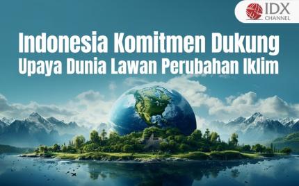 Indonesia Komitmen Dukung Upaya Dunia Lawan Perubahan Iklim (Foto : Tim Digital Marketing IDX Channel)