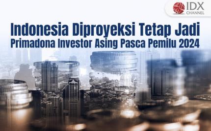 Indonesia Diproyeksi Tetap Jadi Primadona Investor Asing Pasca Pemilu 2024 (Foto : Tim Digital Marketing IDX Channel)
