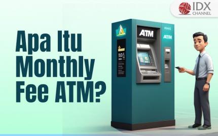Apa Itu Monthly Fee ATM? (Foto : Tim Digital Marketing IDX Channel)