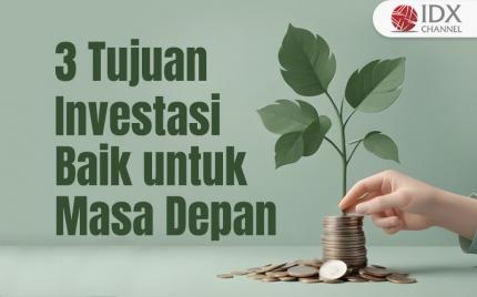 Cermati 3 Tujuan Investasi yang Baik untuk Masa Depan (Foto : Tim Digital Marketing IDX Channel)