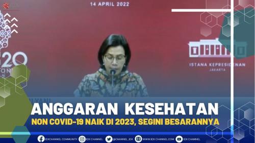 ANGGARAN KESEHATAN NON COVID-19 NAIK DI 2023, SEGINI BESARANNYA