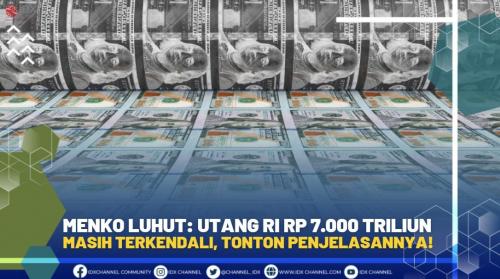 MENKO LUHUT: UTANG RI RP 7.000 TRILIUN MASIH TERKENDALI, TONTON ...