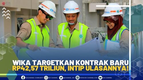 WIKA Targetkan Kontrak Baru Rp42,57 Triliun, Intip Ulasannya!