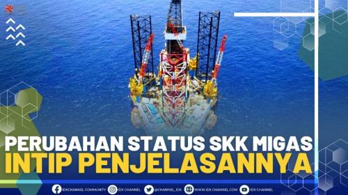 Perubahan Status SKK Migas, Intip Penjelasannya