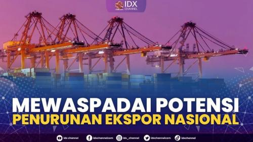 Mewaspadai Potensi Penurunan Ekspor Nasional