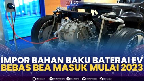 Impor Bahan Baku Baterai EV Bebas Bea Masuk Mulai 2023