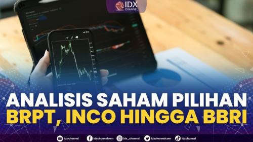 Analisis Saham Pilihan: BRPT, INCO Hingga BBRI