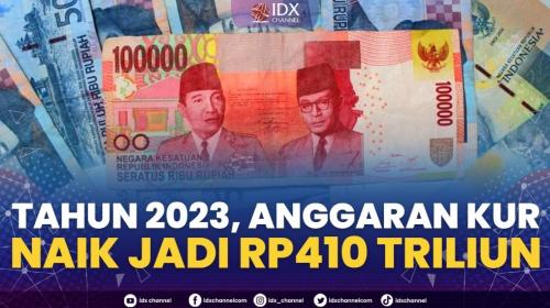 Tahun 2023 Anggaran Kur Naik Jadi Rp410 Triliun