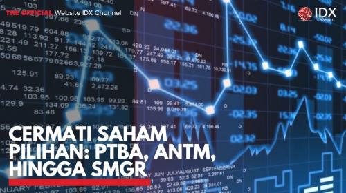 Cermati Saham Pilihan: PTBA, ANTM, Hingga SMGR