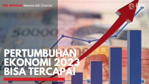 Pertumbuhan Ekonomi 2023 Bisa Tercapai