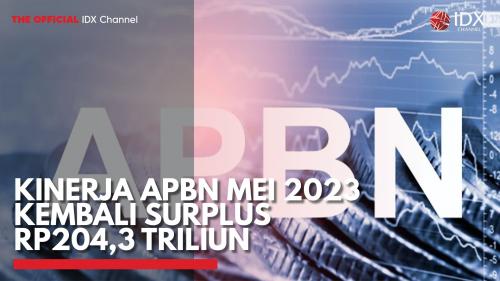 Kinerja APBN Mei 2023 Kembali Surplus Rp204,3 Triliun