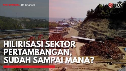 Hilirisasi Sektor Pertambangan, Sudah Sampai Mana?