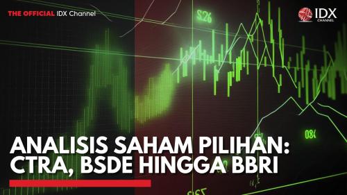 Analisis Saham Pilihan: CTRA, BSDE Hingga BBRI