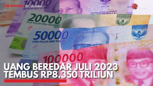 Uang Beredar Juli 2023 Tembus Rp8 350 Triliun