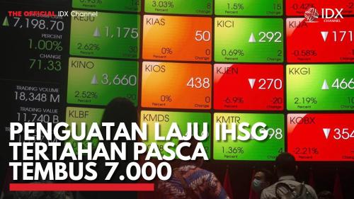 Penguatan Laju IHSG Tertahan Pasca Tembus 7.000