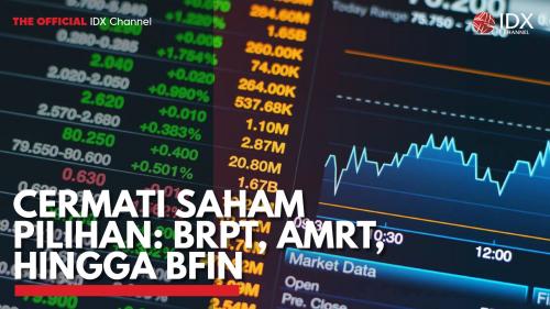 Cermati Saham Pilihan: BRPT, AMRT, Hingga BFIN