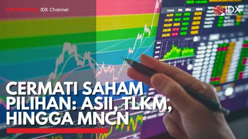 Cermati Saham Pilihan: ASII, TLKM, Hingga MNCN