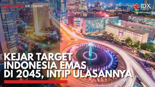 Kejar Target Indonesia Emas Di 2045, Intip Ulasannya